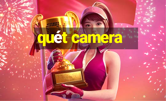 quét camera