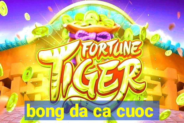 bong da ca cuoc