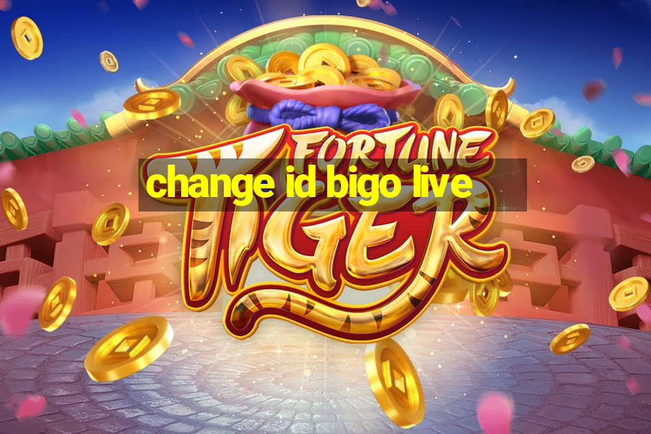 change id bigo live