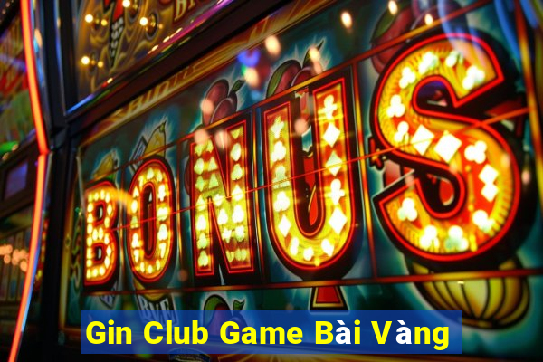 Gin Club Game Bài Vàng