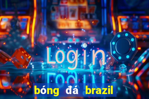 bóng đá brazil hôm nay