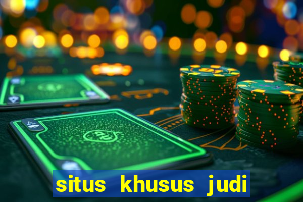 situs khusus judi slot online