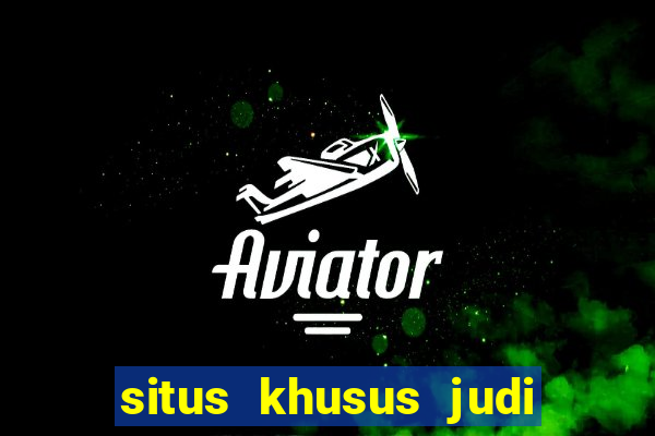 situs khusus judi slot online