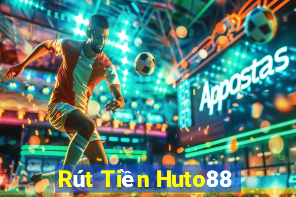 Rút Tiền Huto88