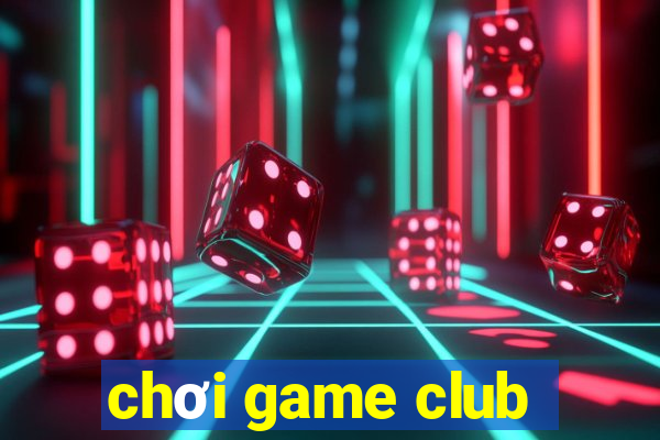 chơi game club