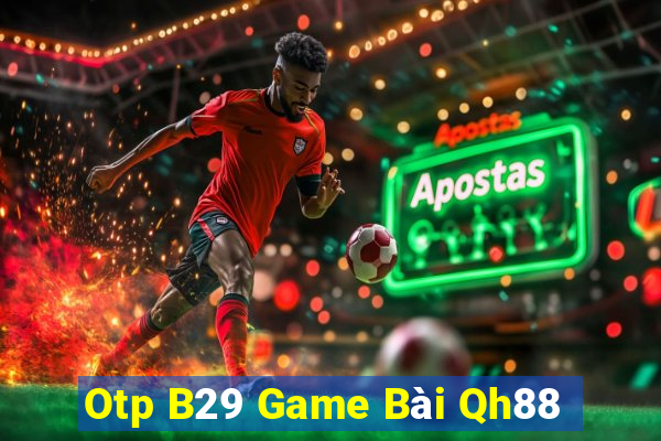 Otp B29 Game Bài Qh88