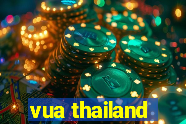 vua thailand