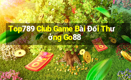 Top789 Club Game Bài Đổi Thưởng Go88