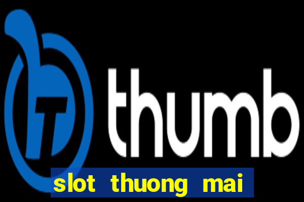 slot thuong mai là gì