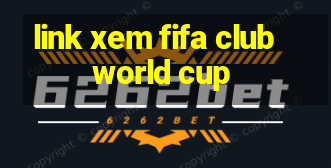 link xem fifa club world cup