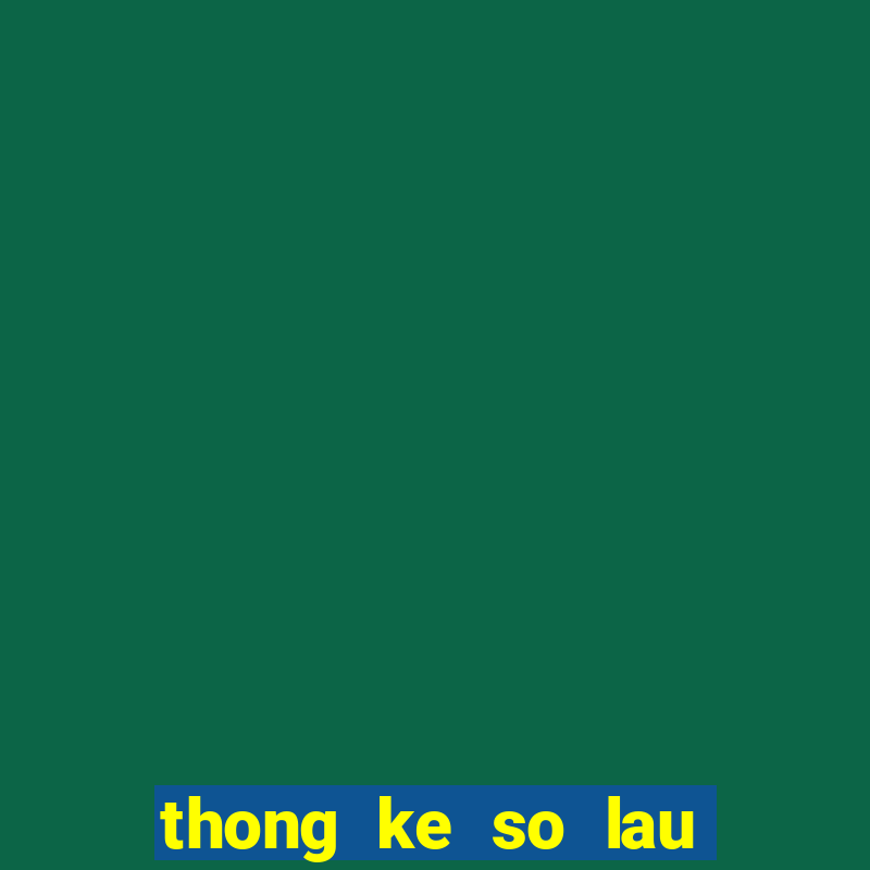 thong ke so lau ve mb