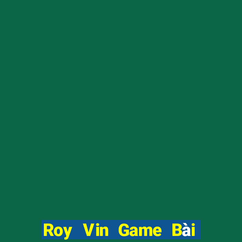 Roy Vin Game Bài 3 Cây Online