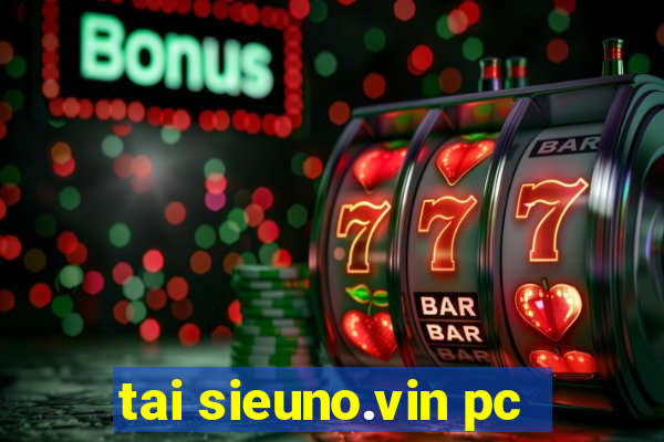 tai sieuno.vin pc