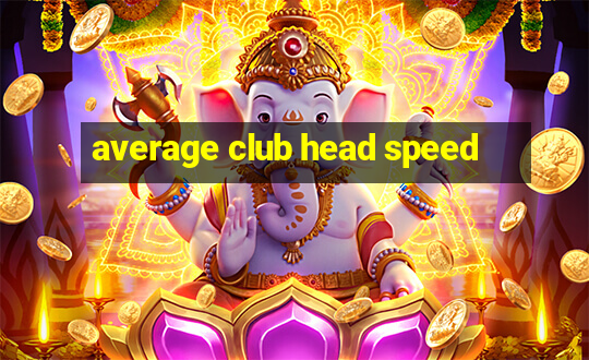 average club head speed