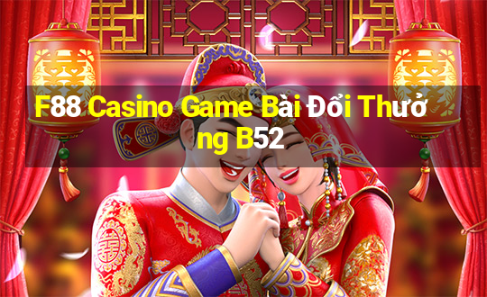 F88 Casino Game Bài Đổi Thưởng B52