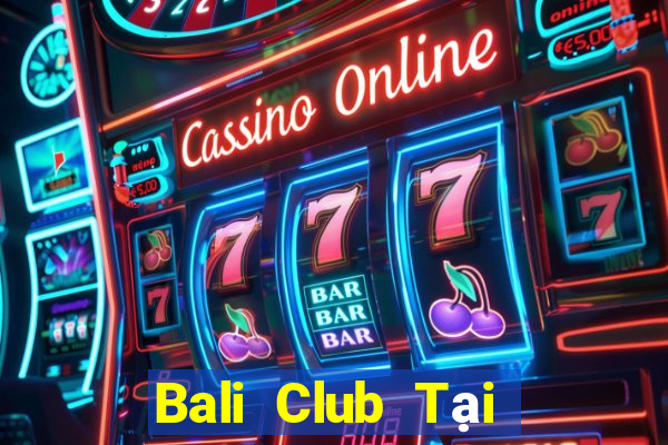 Bali Club Tại Game Bài Đổi The