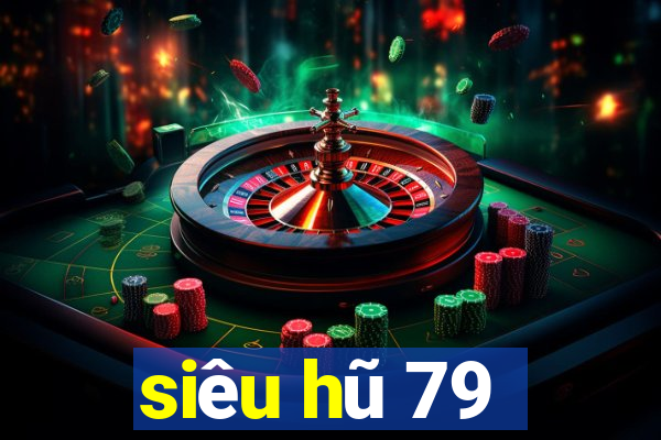 siêu hũ 79