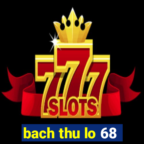 bach thu lo 68