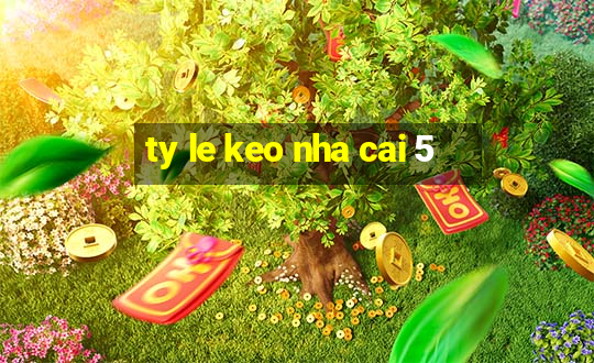 ty le keo nha cai 5