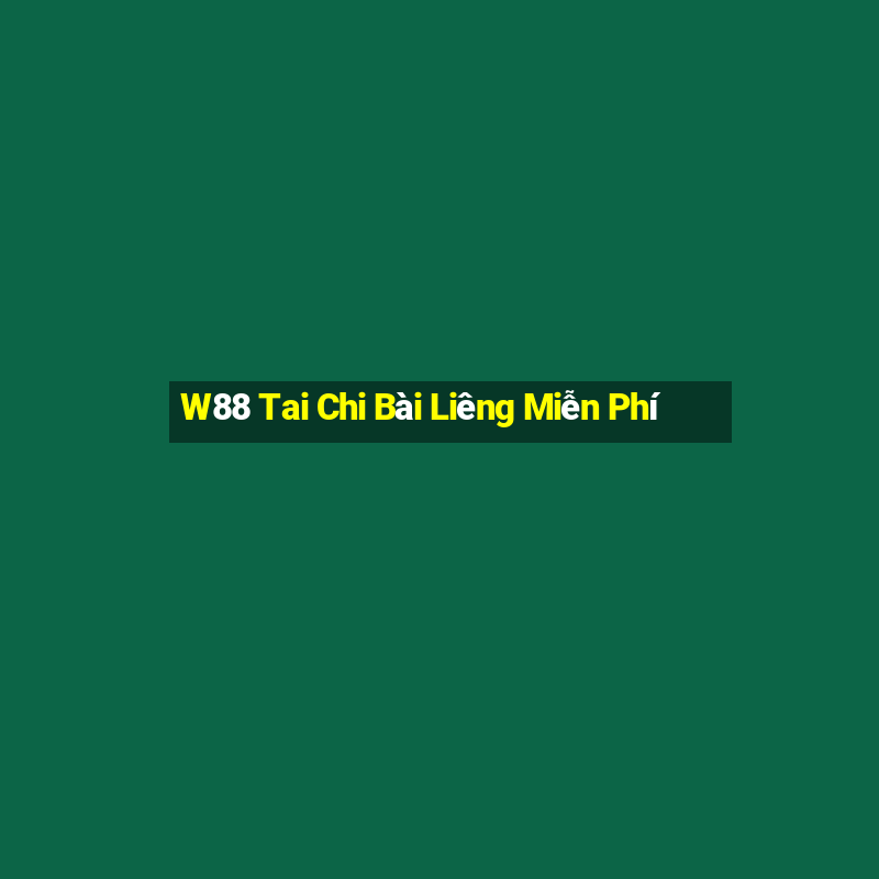 W88 Tai Chi Bài Liêng Miễn Phí