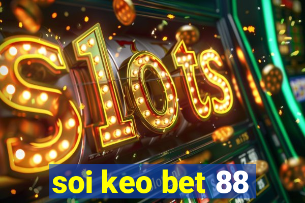 soi keo bet 88