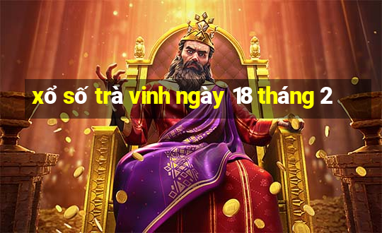 xổ số trà vinh ngày 18 tháng 2