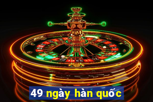 49 ngày hàn quốc