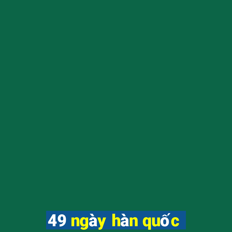 49 ngày hàn quốc