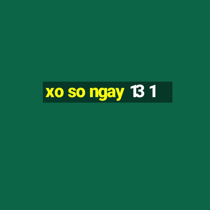 xo so ngay 13 1