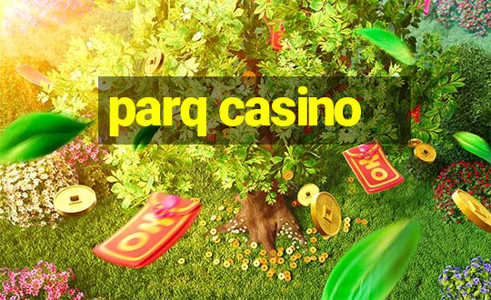 parq casino