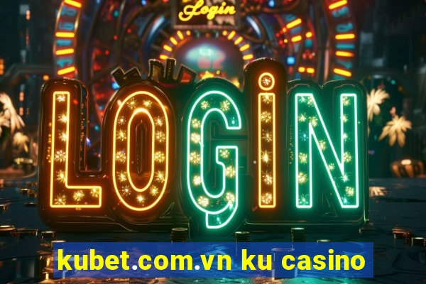 kubet.com.vn ku casino