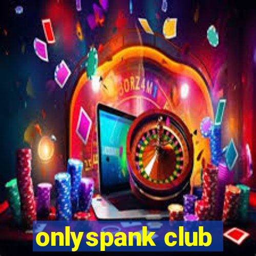 onlyspank club