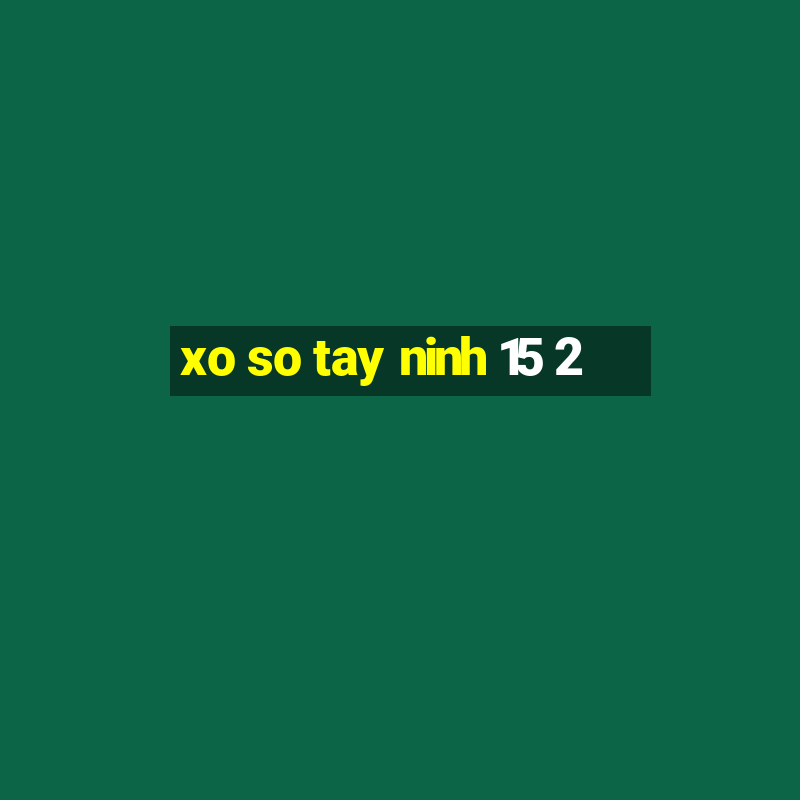 xo so tay ninh 15 2