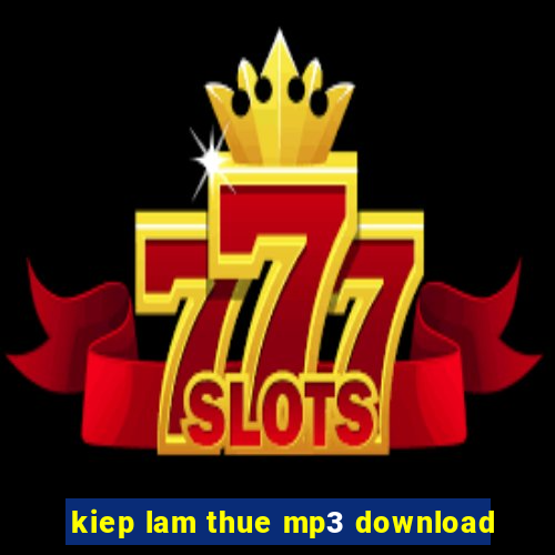 kiep lam thue mp3 download