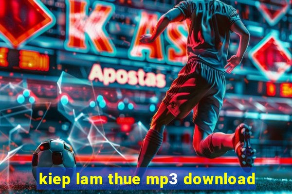 kiep lam thue mp3 download