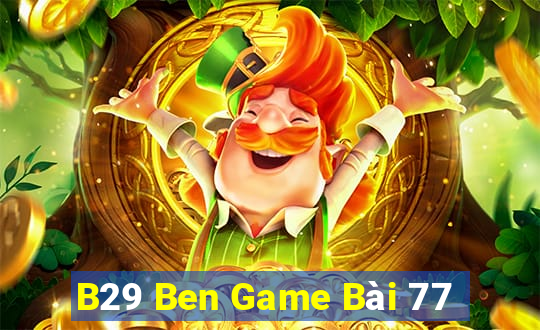 B29 Ben Game Bài 77