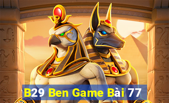 B29 Ben Game Bài 77