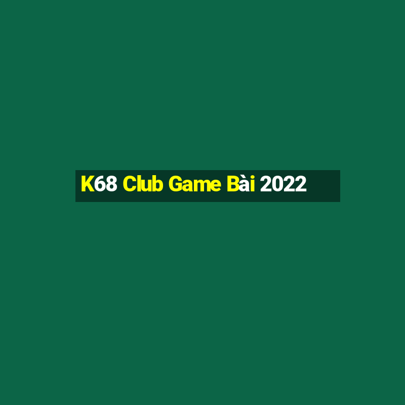 K68 Club Game Bài 2022