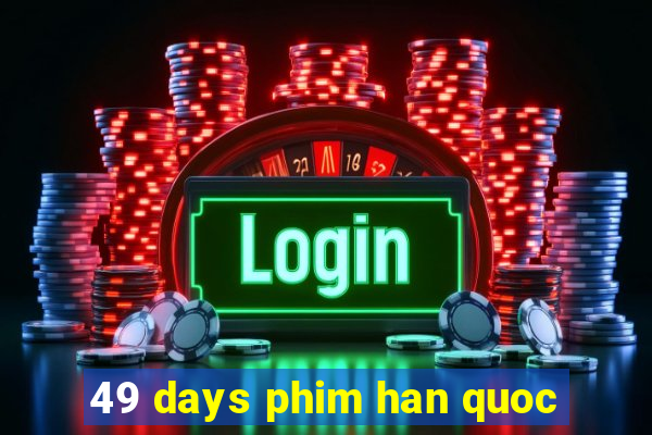 49 days phim han quoc