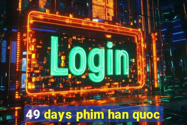 49 days phim han quoc