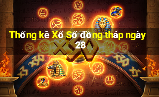 Thống kê Xổ Số đồng tháp ngày 28