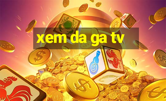 xem da ga tv