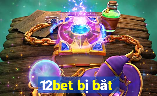 12bet bị bắt