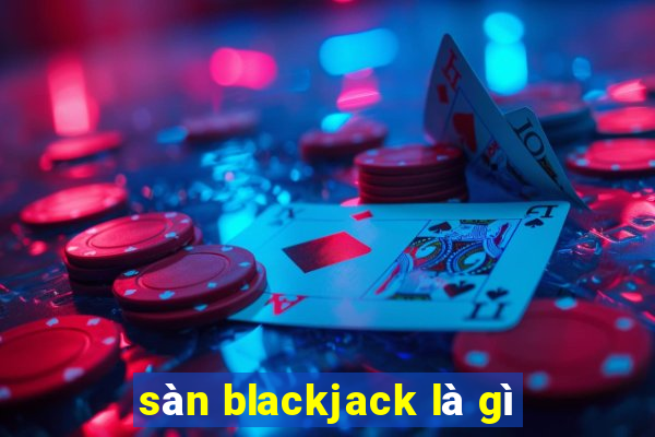 sàn blackjack là gì