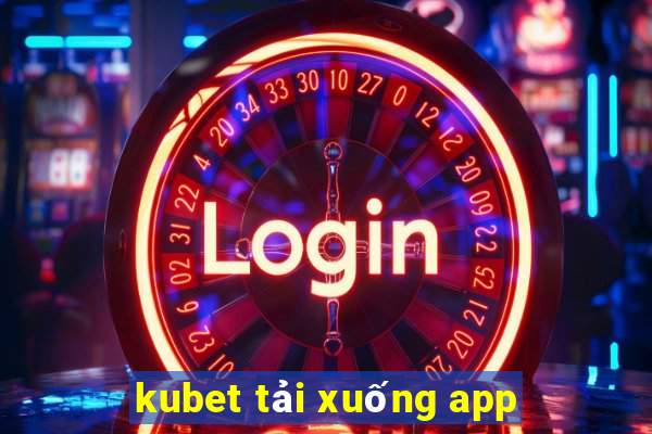 kubet tải xuống app