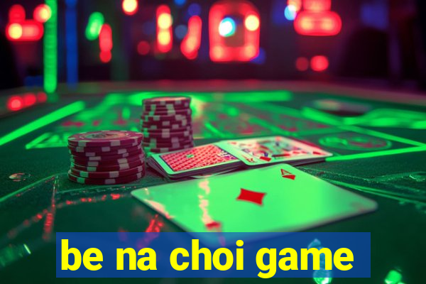 be na choi game