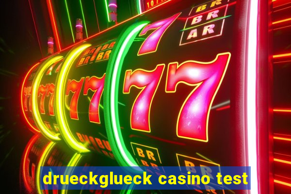 drueckglueck casino test