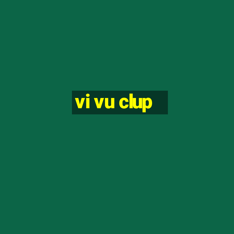 vi vu clup