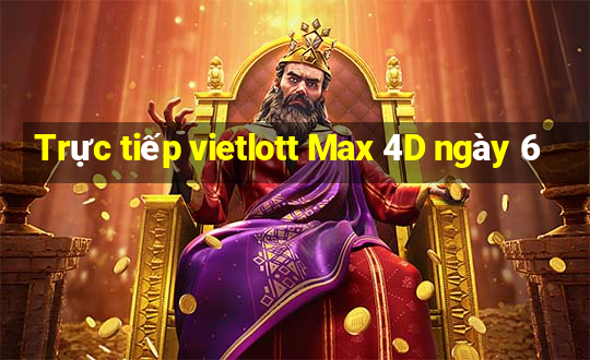 Trực tiếp vietlott Max 4D ngày 6