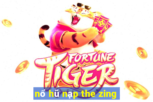 nổ hũ nạp the zing